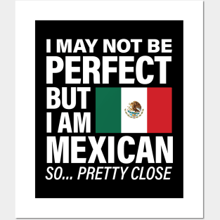 I am Mexican - Pretty Close to Perfect Posters and Art